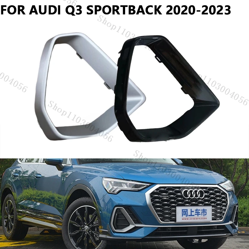 Fog Light Cover For Audi Q3 Sportback 2020 2021 2022 2023 Black or Silver Lower Grille Fog Lamp Decorative Frame Car Accessories