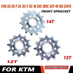 For KTM SX SX-F XC XC-F XC-W EXC MXC XCF-W Six Days 125 200 250 300 350 400 450 -550 Motorcycle 12T 13T 14T Tooth Front Sprocket