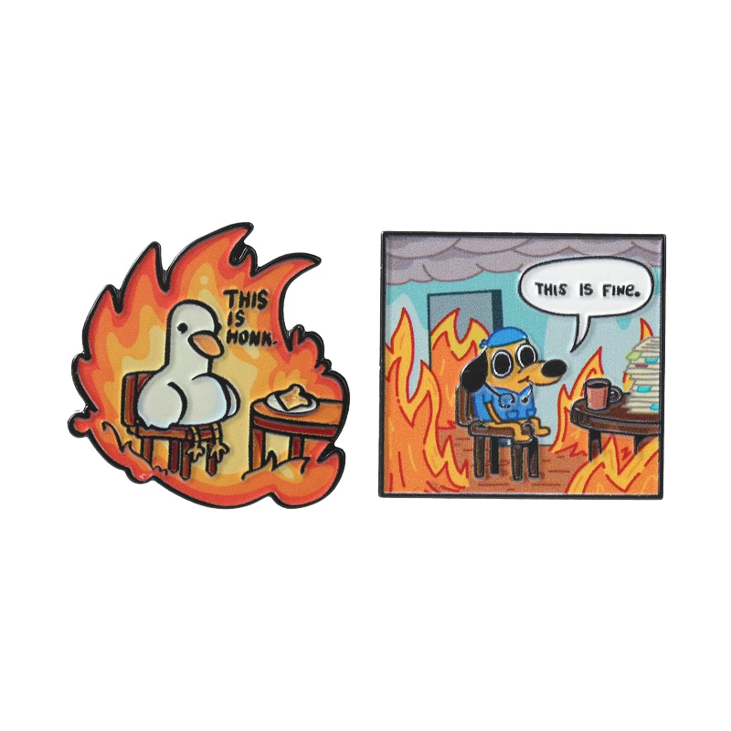 

This Is Fine Dog in Flames UV Printing Pin Custom Goose This Is Honk Funny Brooches Backpack Lapel Badge Jewelry Gift for Friend