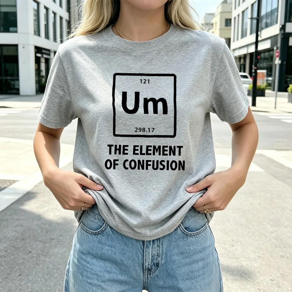 Science Chemistry Humor T Shirt Unisex Pure Cotton Um Element Of Confusion Graphic Tee Women Men Geek Short Sleeve Clothing