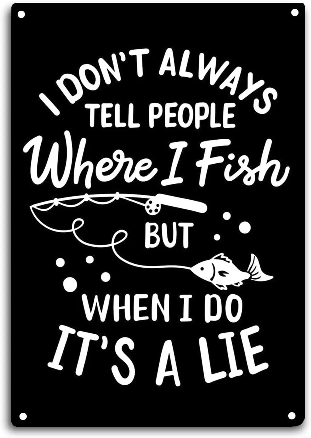 Señal de lata de pesca, no siempre le digo a la gente donde pescado pero cuando lo hago, es una habitación de mentira, decoración de pared y ventana, pescador divertido Qu