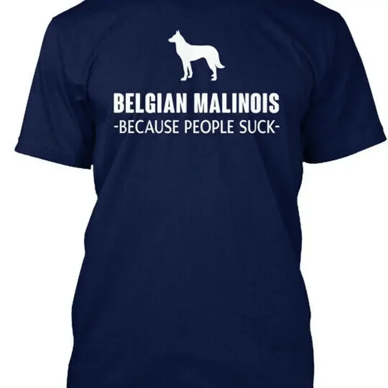 Belgian Malinois Gift Because People Suck T Shirt Made in USA Size S to 5XL