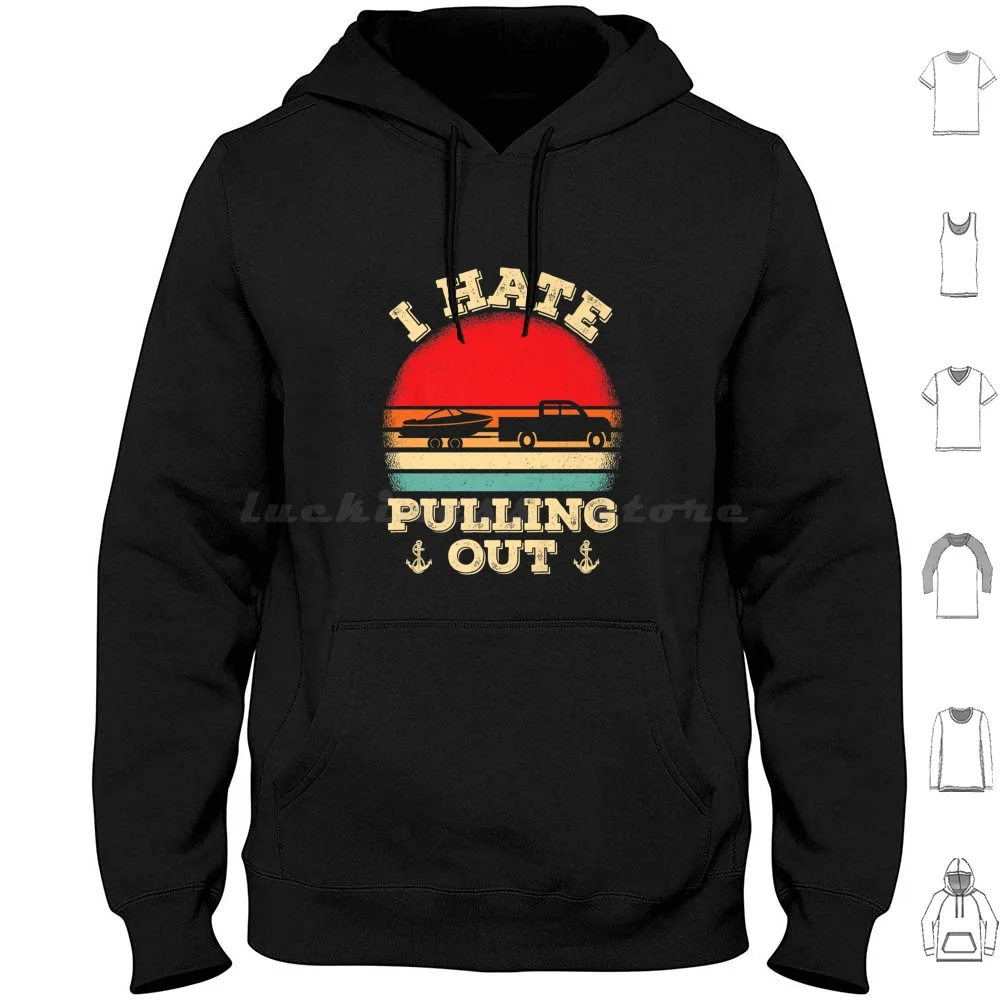 I Hate Pulling Out Retro Boating Boat Captain Camping Camp Funny Sarcasm Hoodies Long Sleeve
