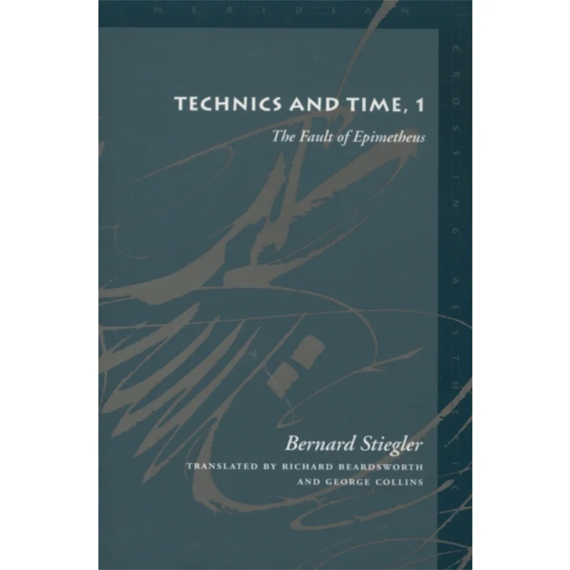 

Technics And Time 1 The Fault Of Epimetheus Bernard Stiegler Stanford University Press 9780804730402 Book