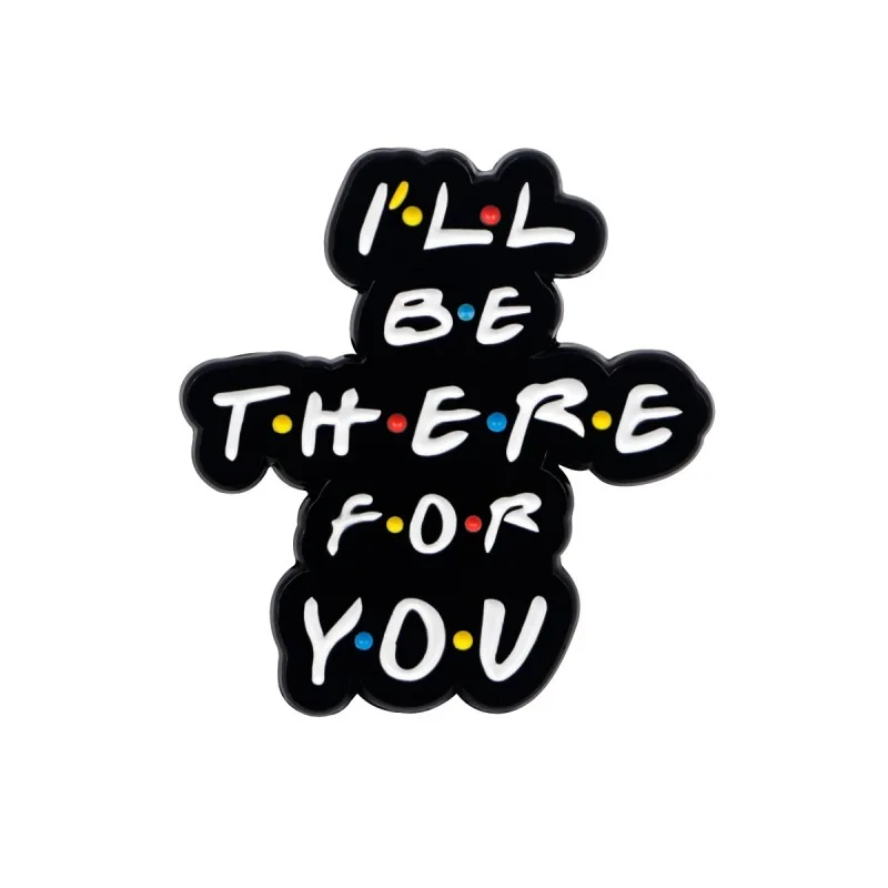 

Vintage Enamel Pin I'll Be There for You Quotes Brooches Creative Badge for Bag Clothes Hat Decoration Jewelry Accessories Gifts