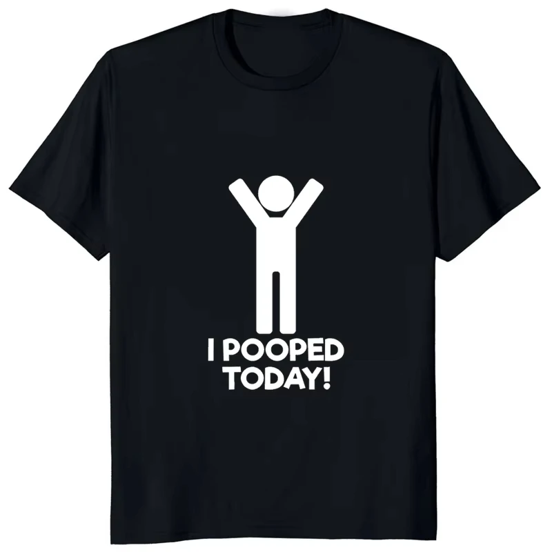 Funny Graphic T-Shirt I Pooped Today Slogan Humorous Design Harajuku Streetwear Casual Short Sleeve Unisex Tee
