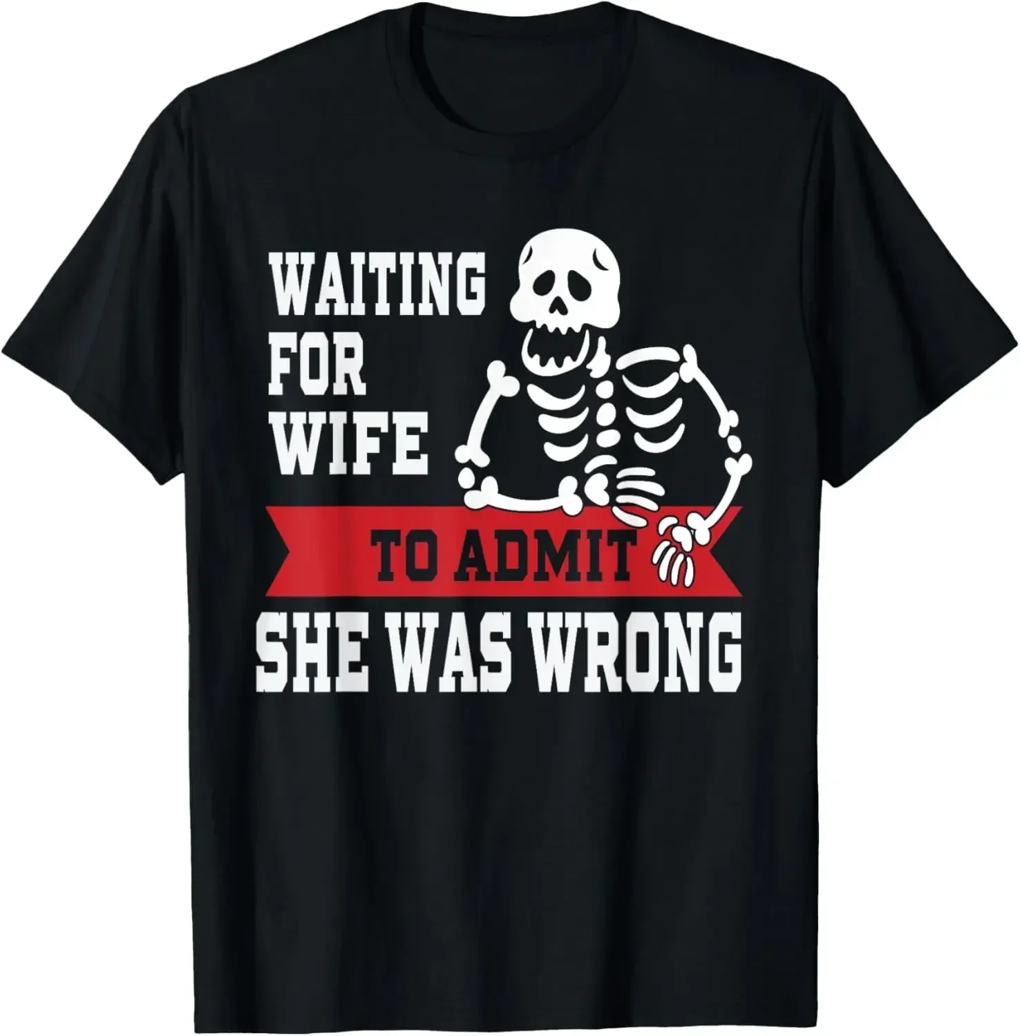 

Waiting For Wife To Admit She Was Wrong Skeleton Graphic T-Shirt Funny Husband Tee