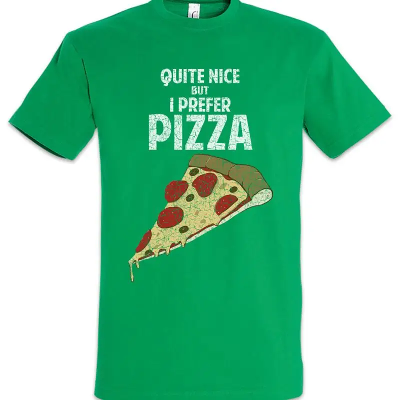 Quite Nice But I Prefer Pizza T Shirt Pizzeria Fun Love Addicted Addiction