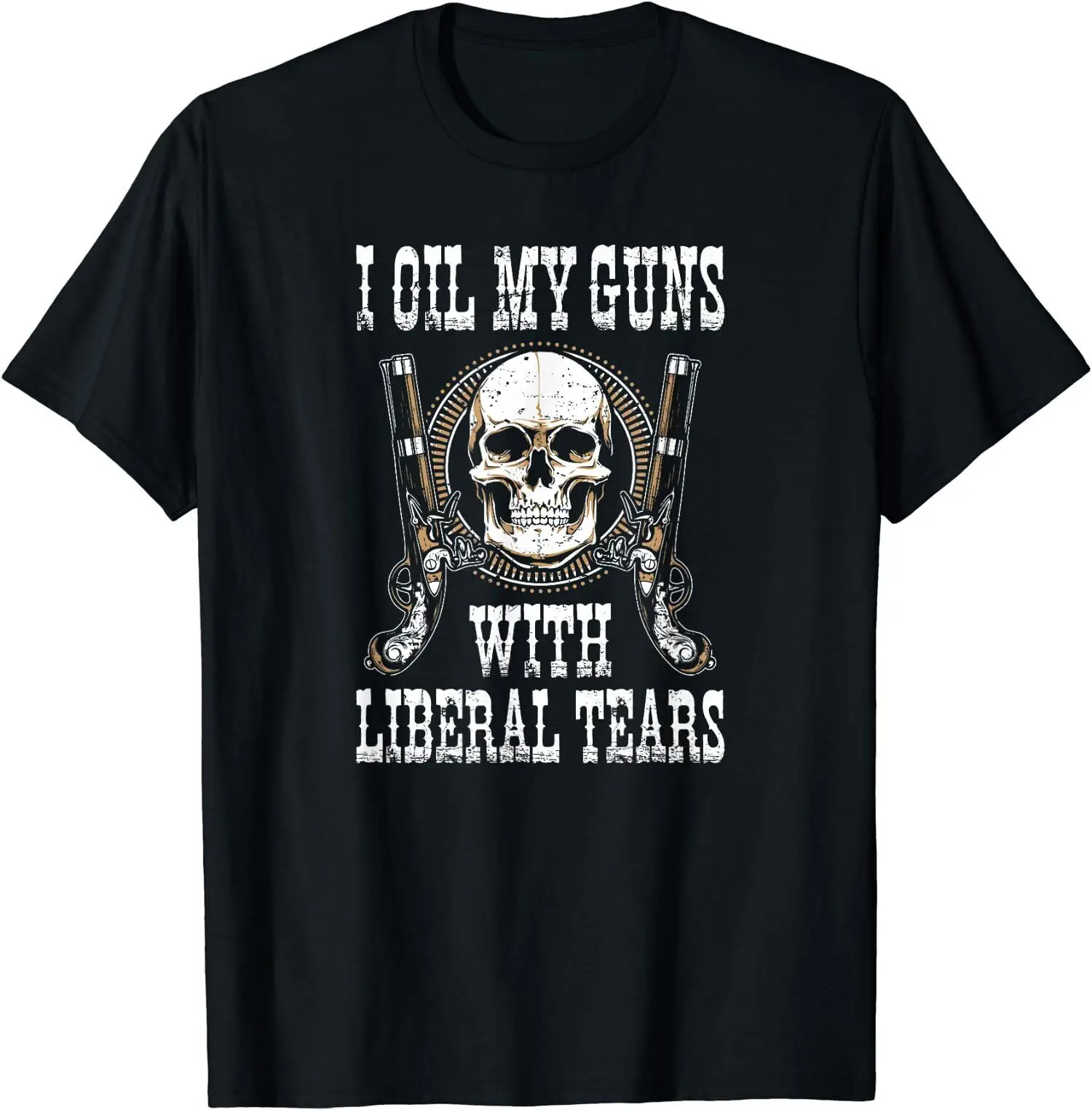 Skull Vintage I Oil My Guns with Liberal Tears T-Shirt