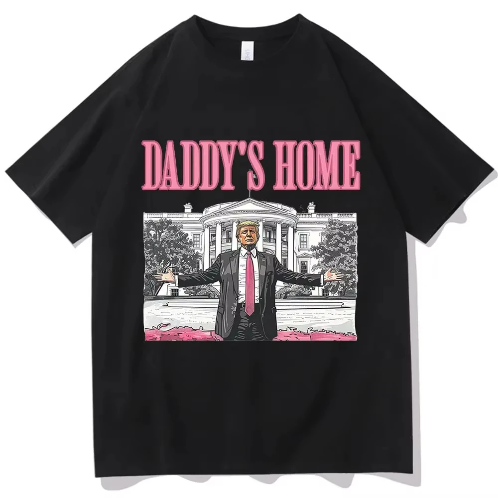 Daddy's Home Trump for President T-Shirts MAGA Gift USA Donald Trump O-Neck Short Sleeve Cotton T Shirt Mens Street Clothing