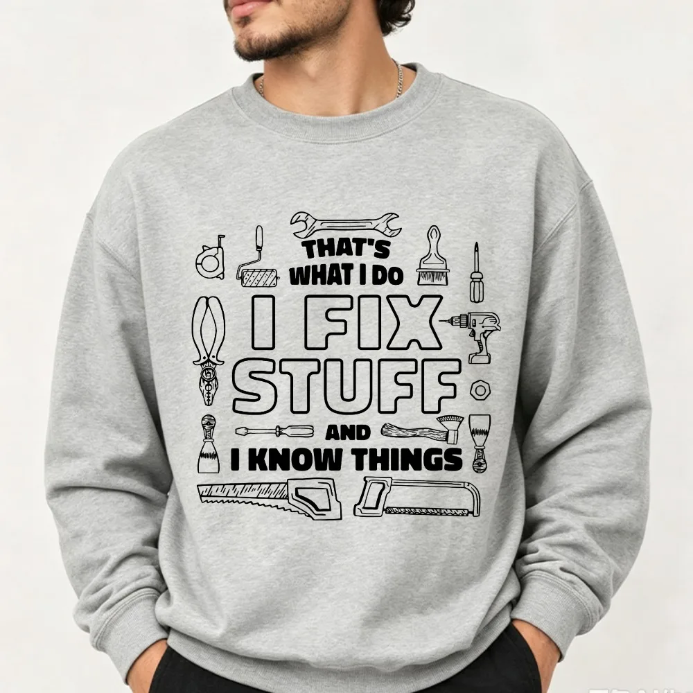 That's What I Do I Fix Stuff and I Know Things Graphic Sweatshirt Handyman Tools Funny Quote Print Repairman Casual Pullover Top