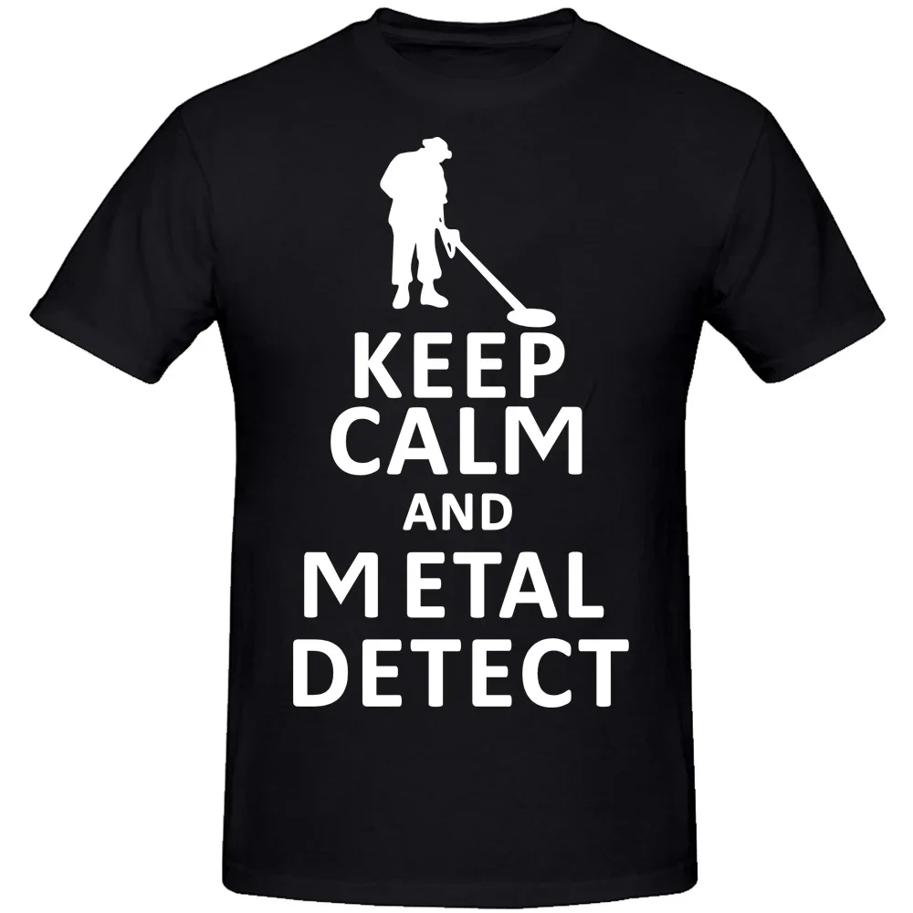 Keep Calm Metal Detect Detector Funny T-shirts Men Clothes Casual Fashion Short Sleeve Men's T Shirt Camisetas Streetwear