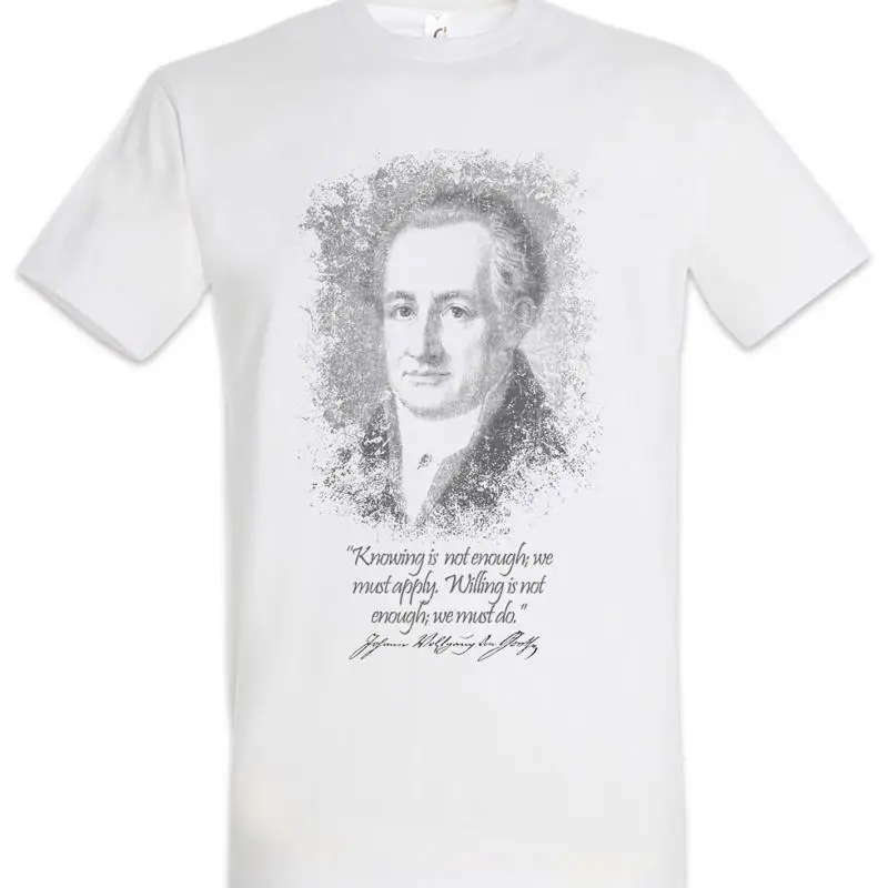 Goethe Knowing Is Not Enough T Shirt Johann Wolfgang von Philosopher Quote