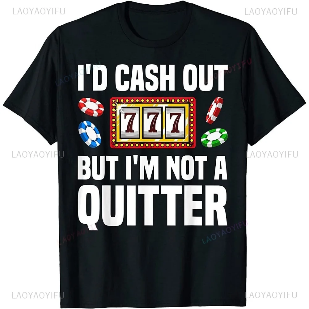 I'D CASH OUT777BUT I'M NOT A QUITTER Funny Casino Designs for Men Women Gambling Game Players Shirt Gift Tshirt Gambling Lovers