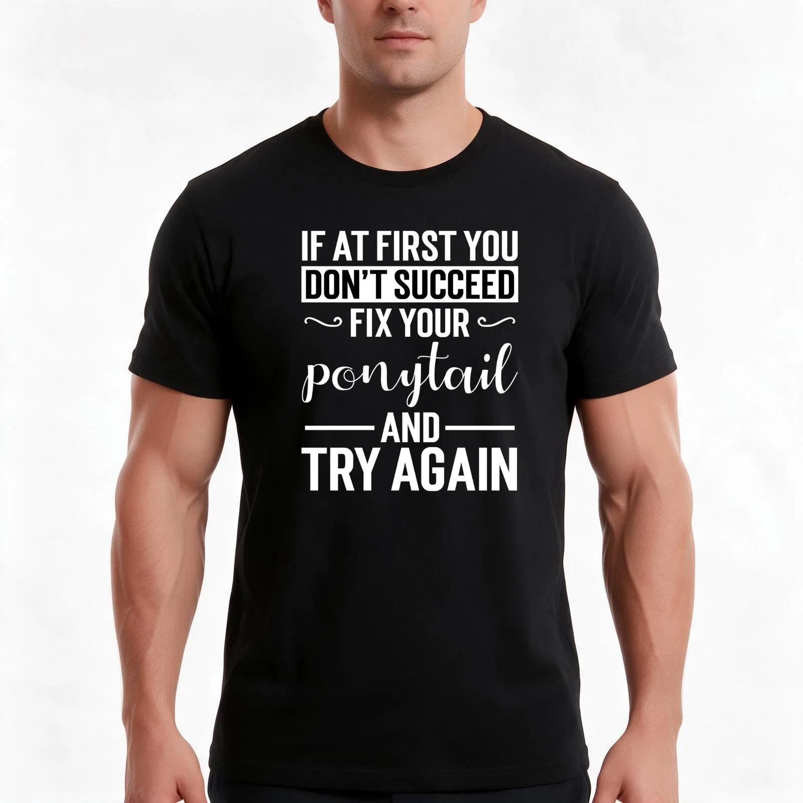If At First You Don'T Succeed Fix Your Ponytail And Try Again T-Shirt, Summer Casual Cotton Tee, Oversized Streetwear Tops