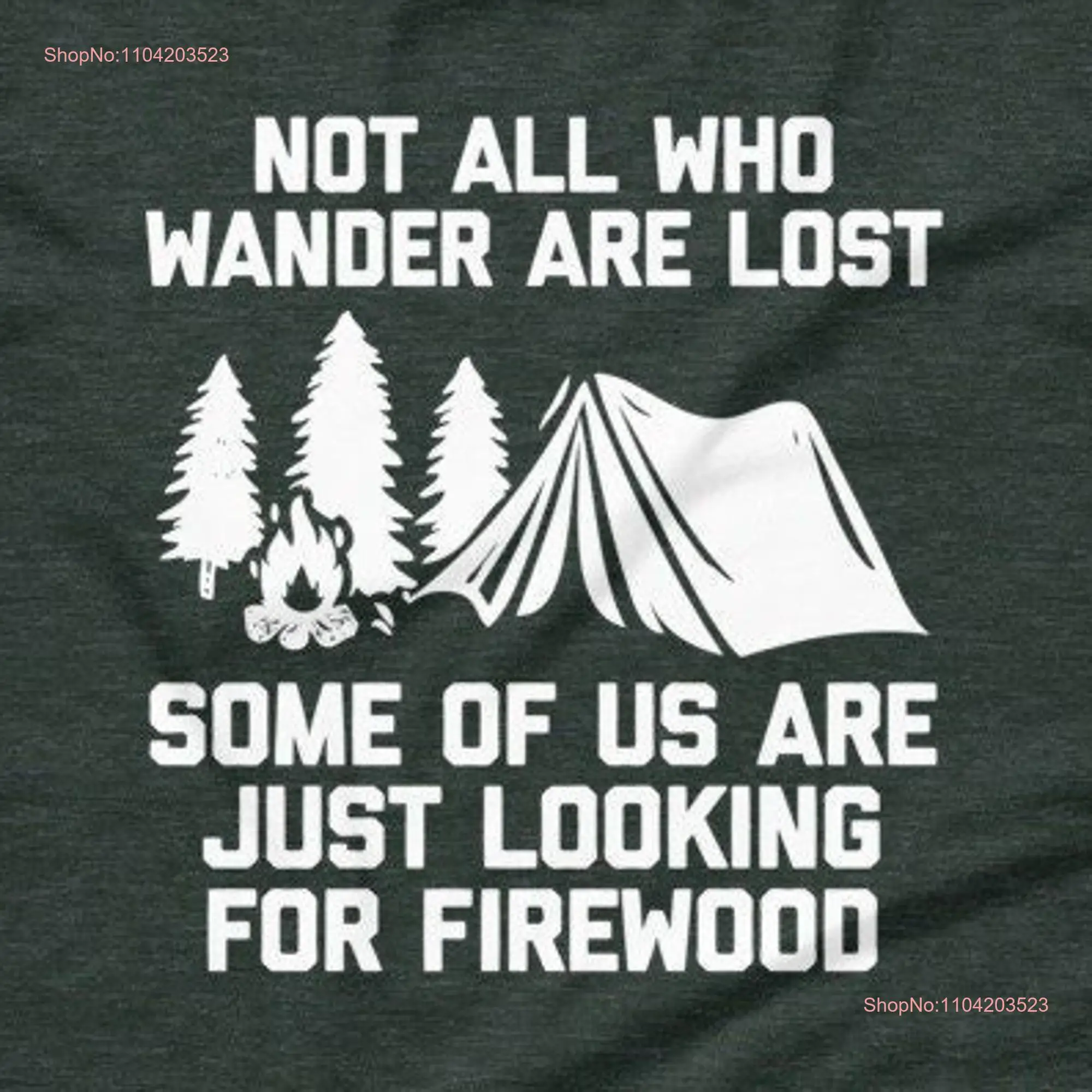 Not All Those Who Wander Are Lost Some Of Us Just Looking For Firewood T Shirt Funny Camping Men Cool Camp Hiking