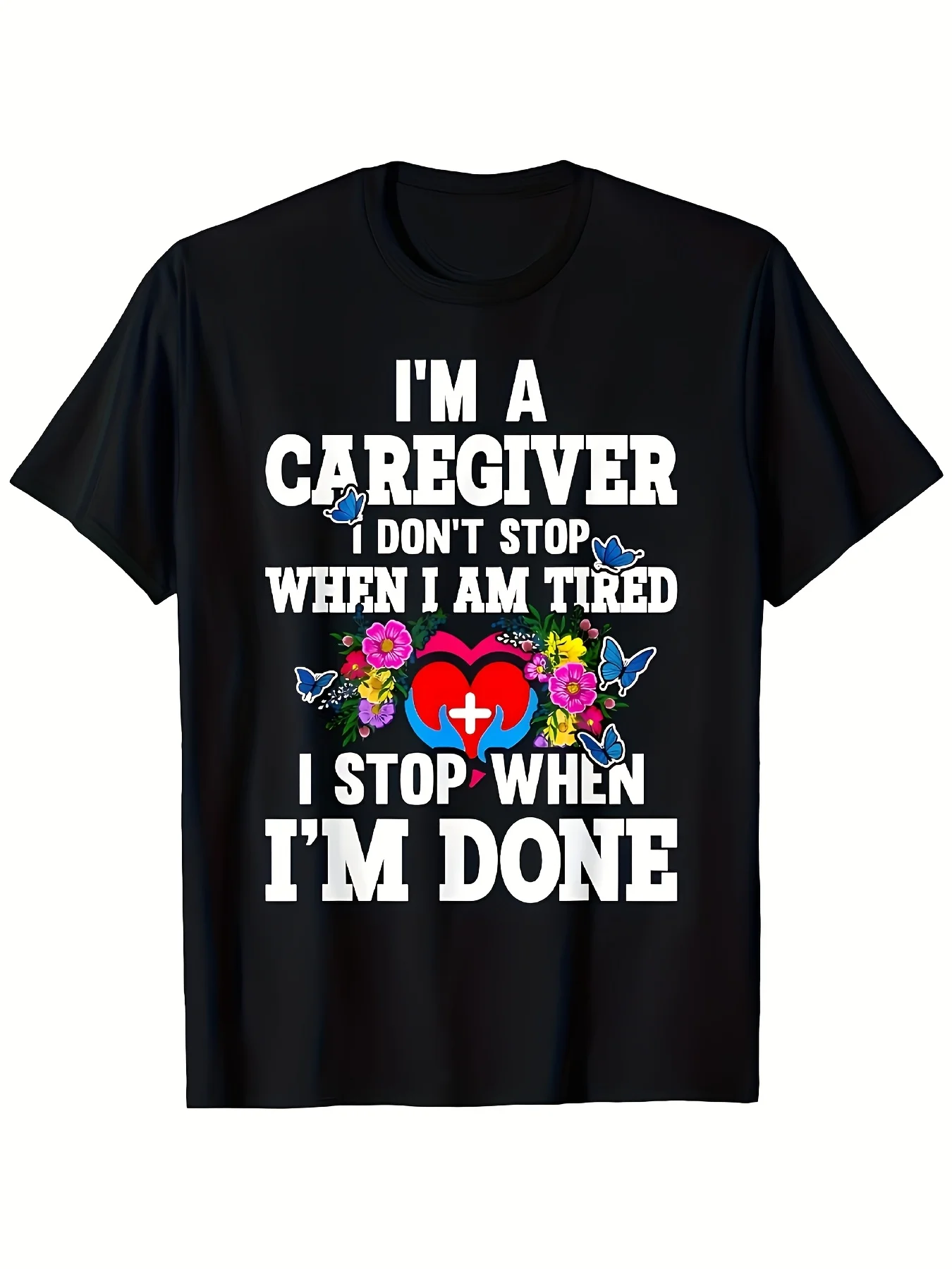 I'm a caregiver. Even when tired, I don't stop. Fun printed T-shirt, for both men and women - 100% cotton, regular fit