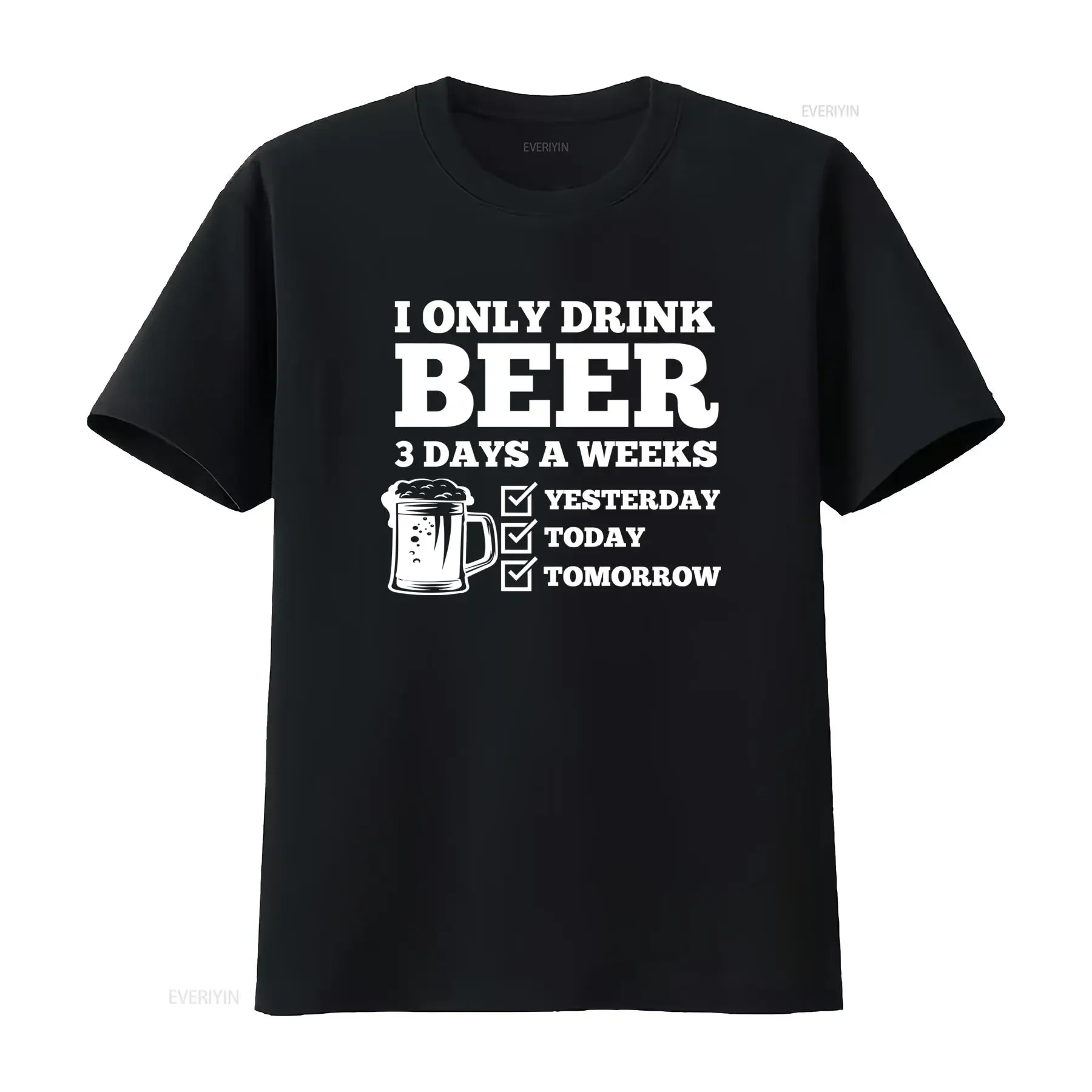 I Only Drink Beer 3 Days A Week Yesterday Today Tomorrow Funny T Shirt vintage Washed Slightly graphic homme Unisex