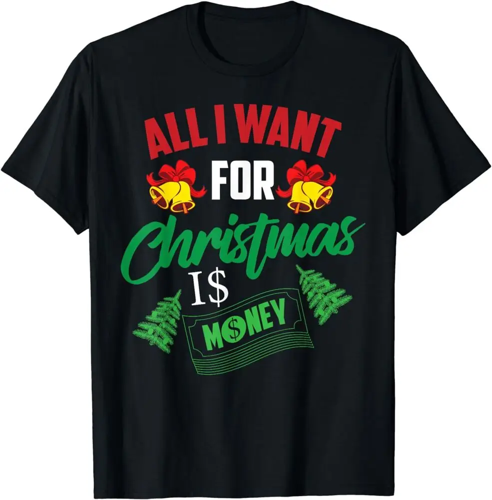 All I Want For Christmas Is Money X-mas Lovers Gift T-Shirt For Men Clothing Women Short Sleeve Tees Y2K Tops