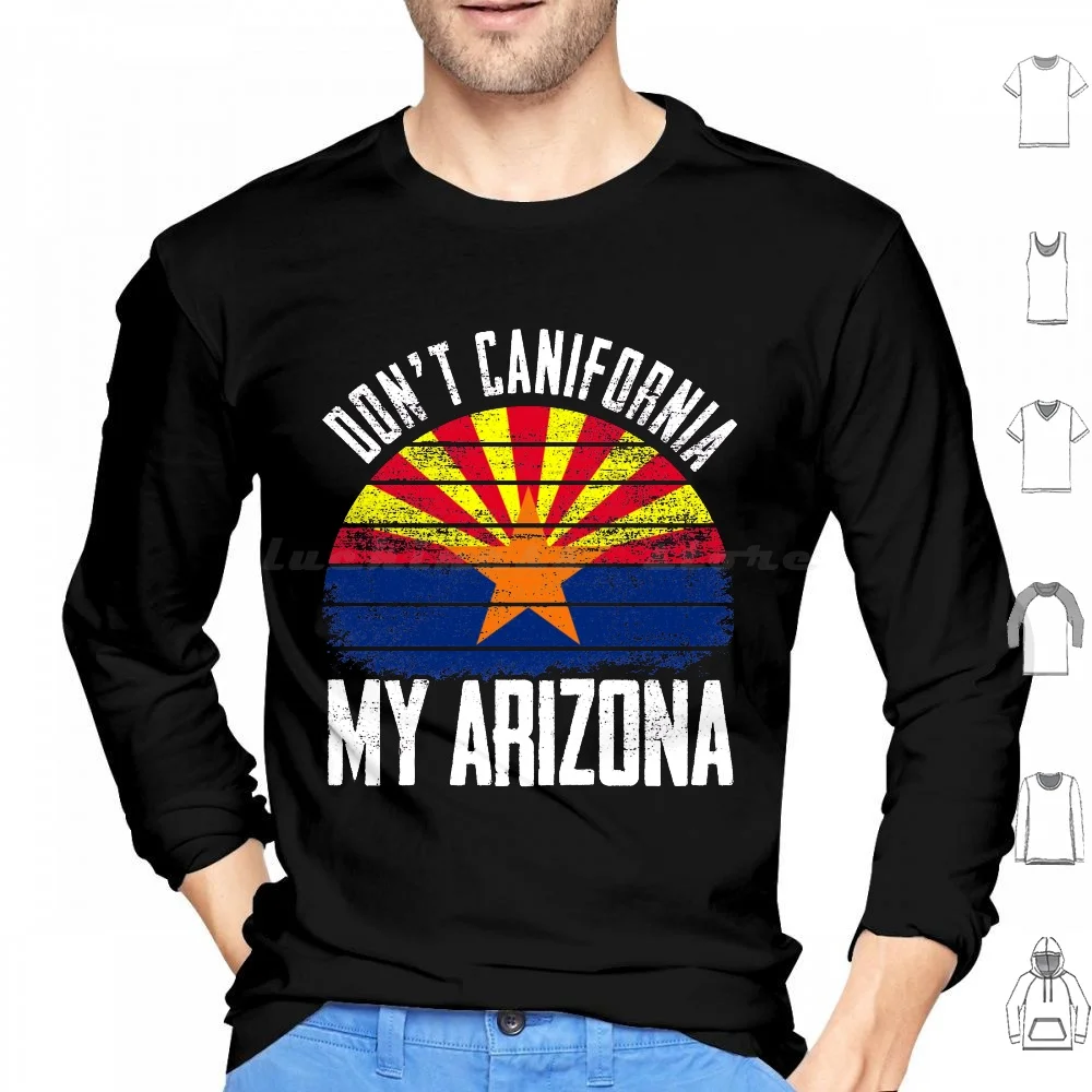 Vintage Distressed Flag Don'T California My Arizona On Back Hoodies Long Sleeve Dont California My Arizona Flag Arizona