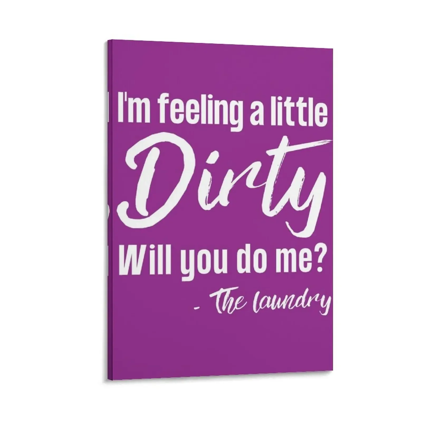 

Funny Laundry Sign, I'm feeling a little dirty, will you do me Canvas Painting home decorations posters anime Decoration