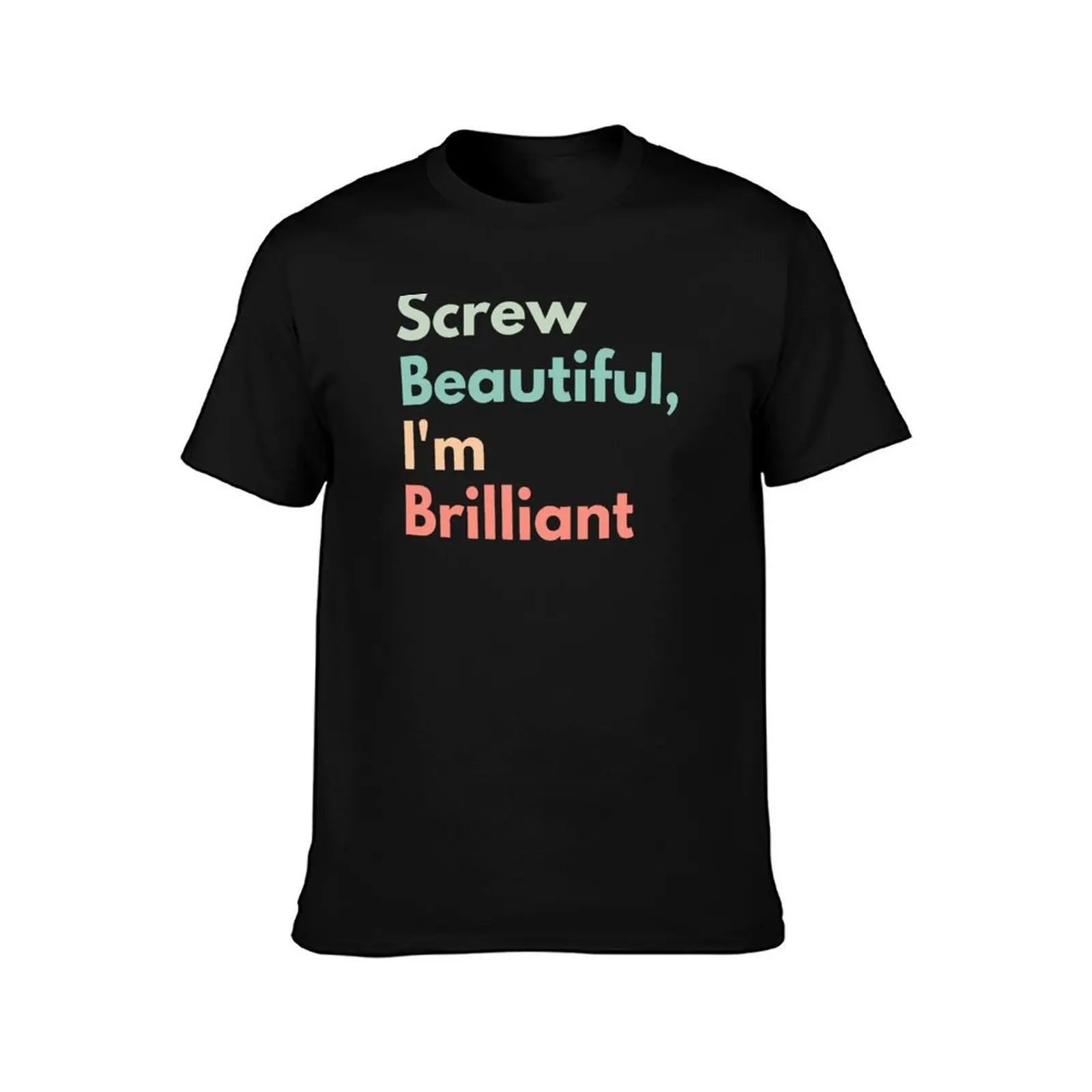 Screw Beautiful, I'm Brilliant T-Shirt Holiday All Match T-Shirt