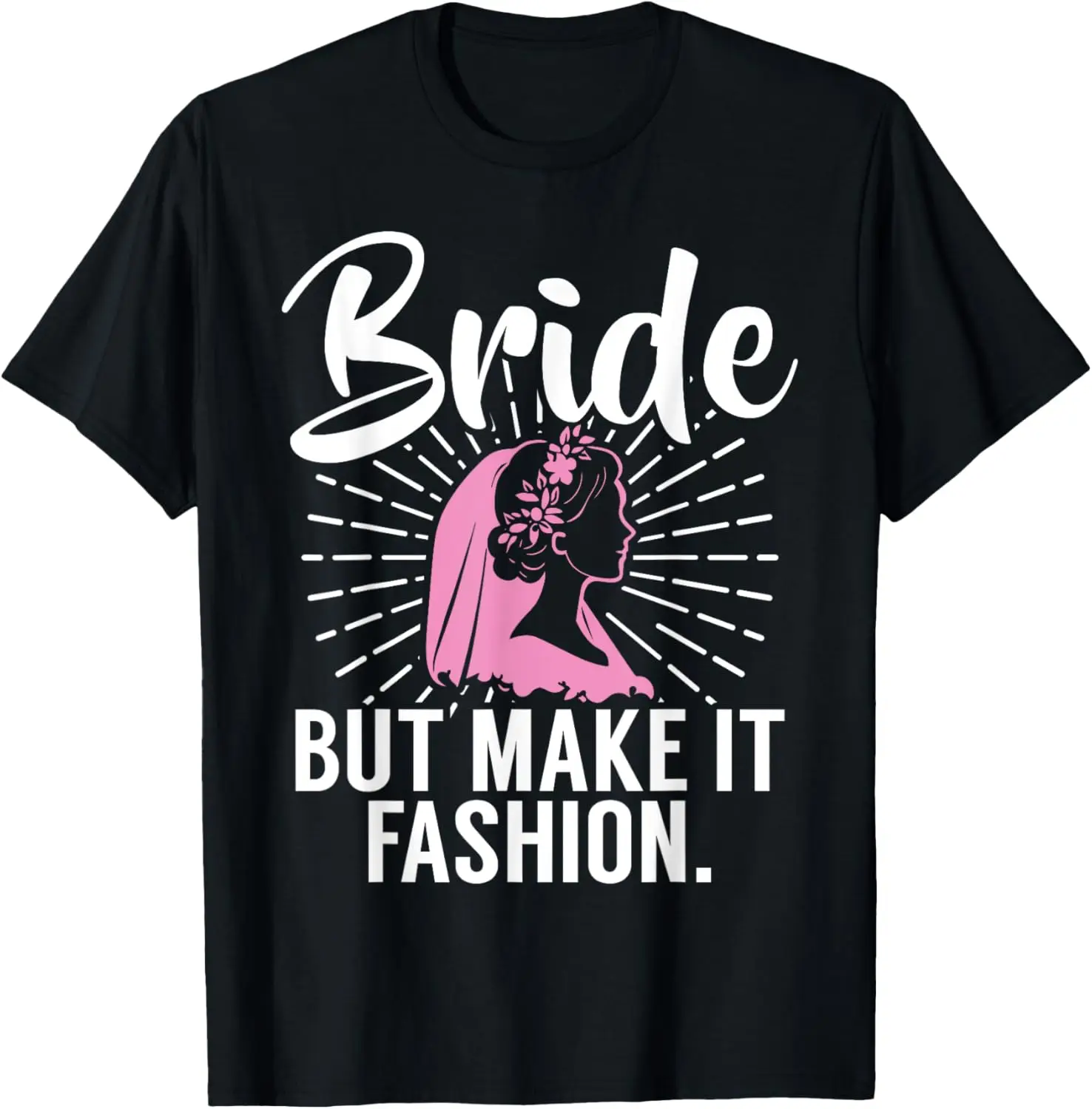 

Bride but make it fashion Bride T-Shirt