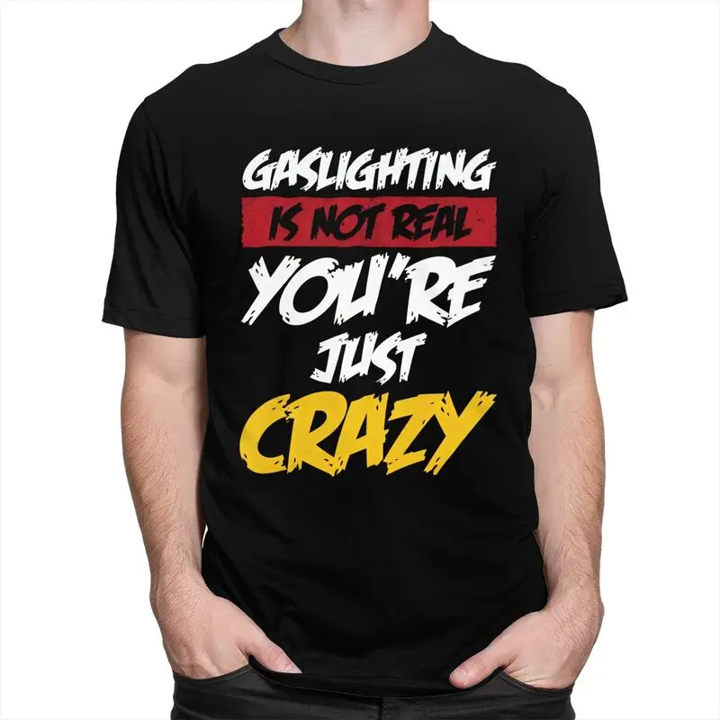 Gaslighting Is Not Real You're Just Crazy T Shirts Short Sleeves Cotton Tshirt Valentine's Day Gift Casual Tee Slim Fit Clothes
