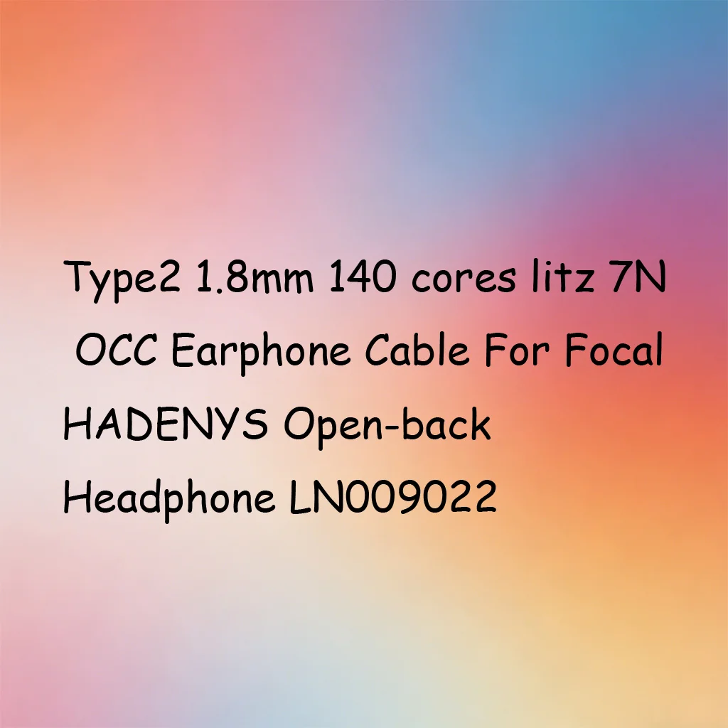 

Type2 1.8mm 140 cores litz 7N OCC Earphone Cable For Focal HADENYS Open-back Headphone LN009022