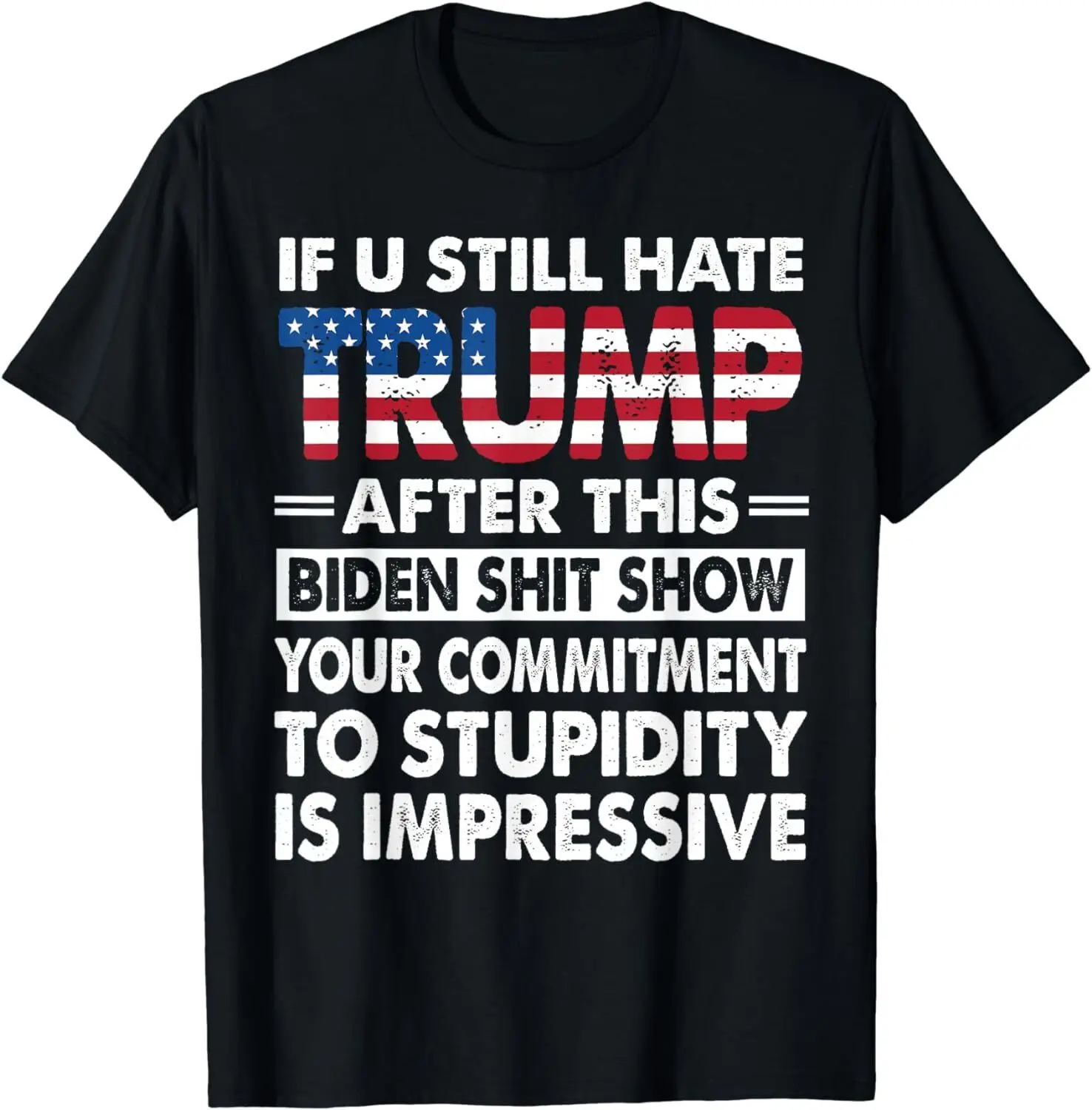 

Funny If U Still Hate Trump after This Biden T-Shirt S-3XL Unisex