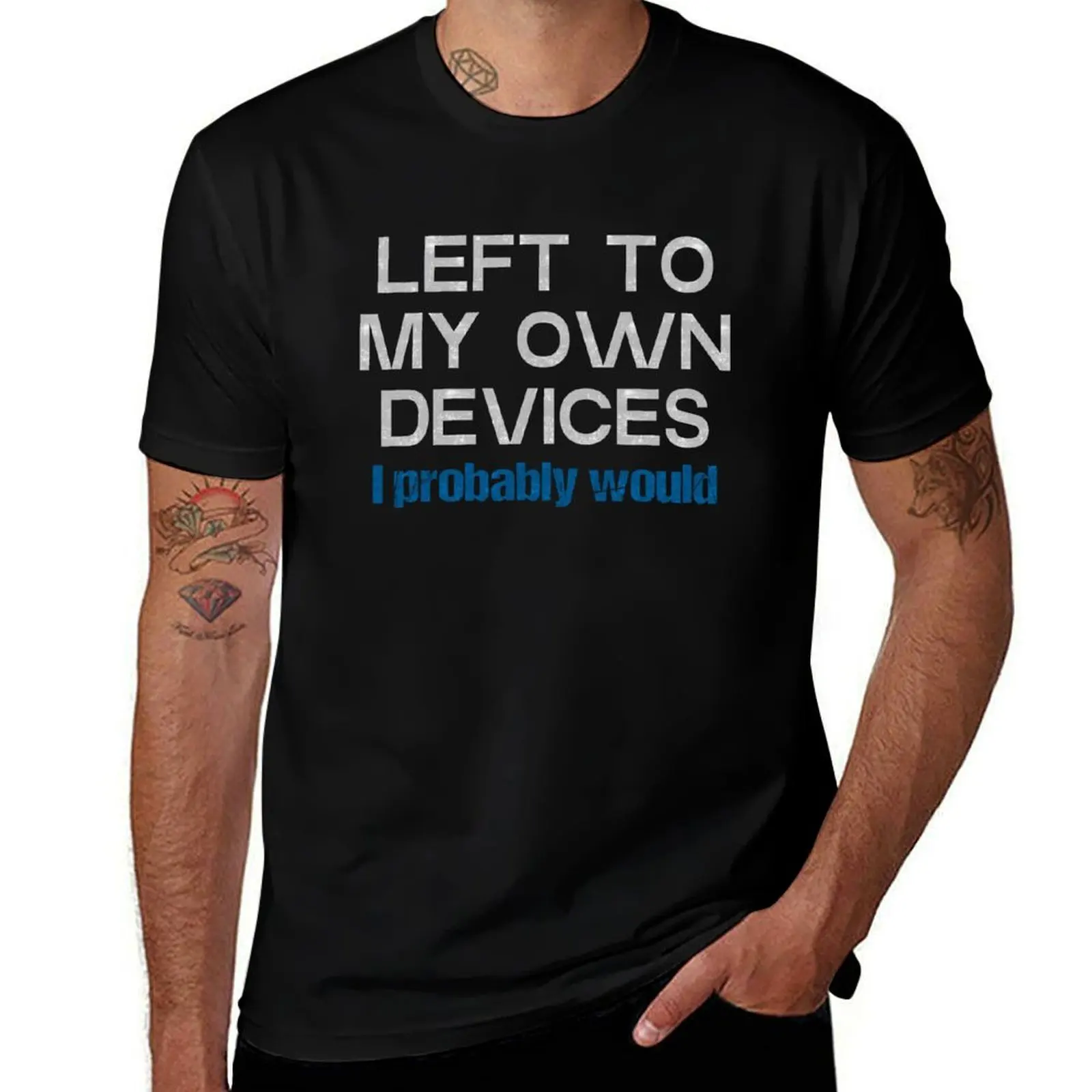 Left To My Own Devices I Probably Would T-Shirt Simple Casual Short Sleeve Tee T-Shirt