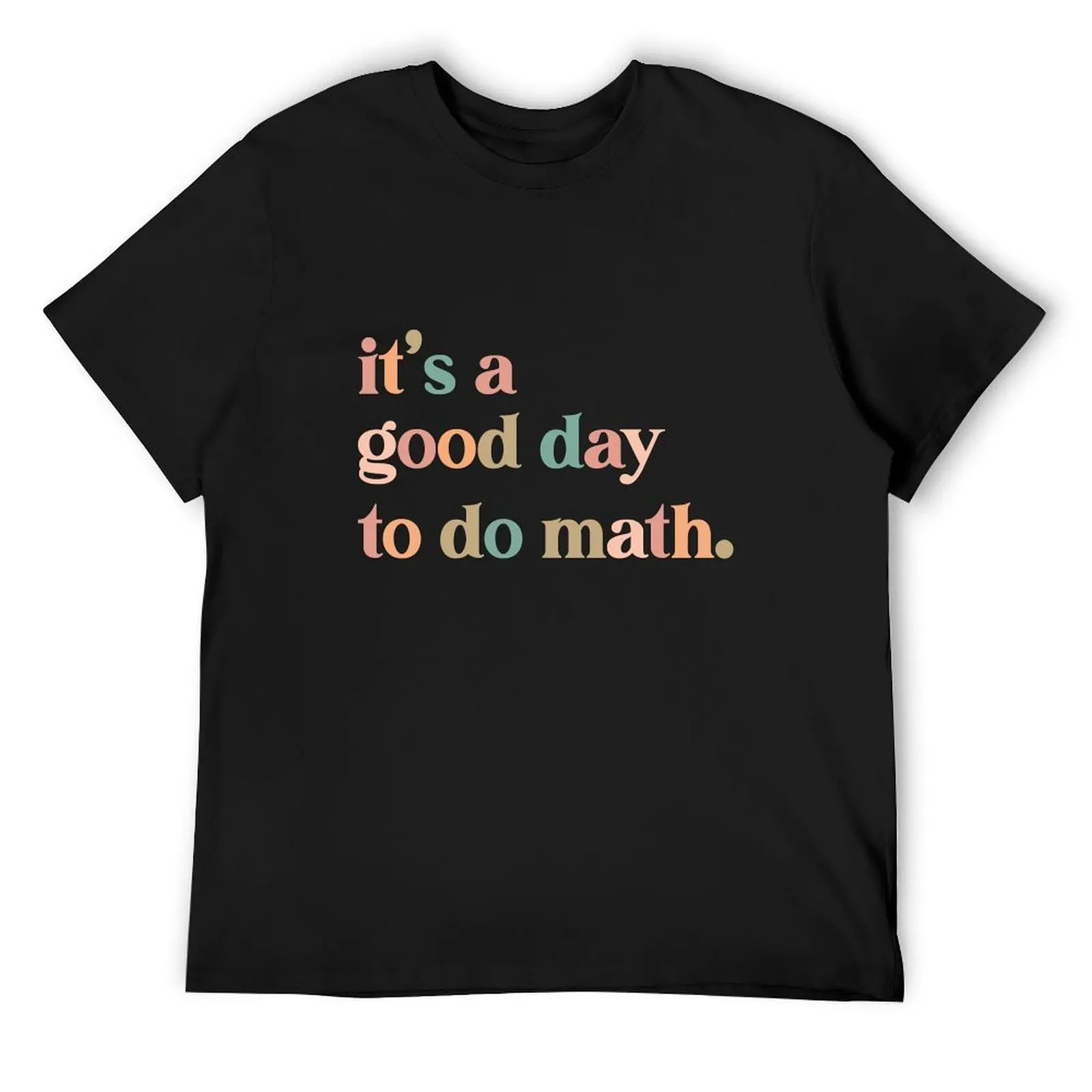 it's a good day to the math Teacher T-Shirt anime quick drying graphic shirts oversized t shirts for men