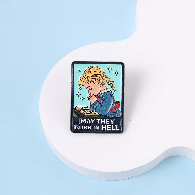 May They Burn In Hell Enamel Pin Cartoon Humor Praying Girl Metal Brooch Lapel Bags Pin Badge Fashion Jewelry Gift for Friends