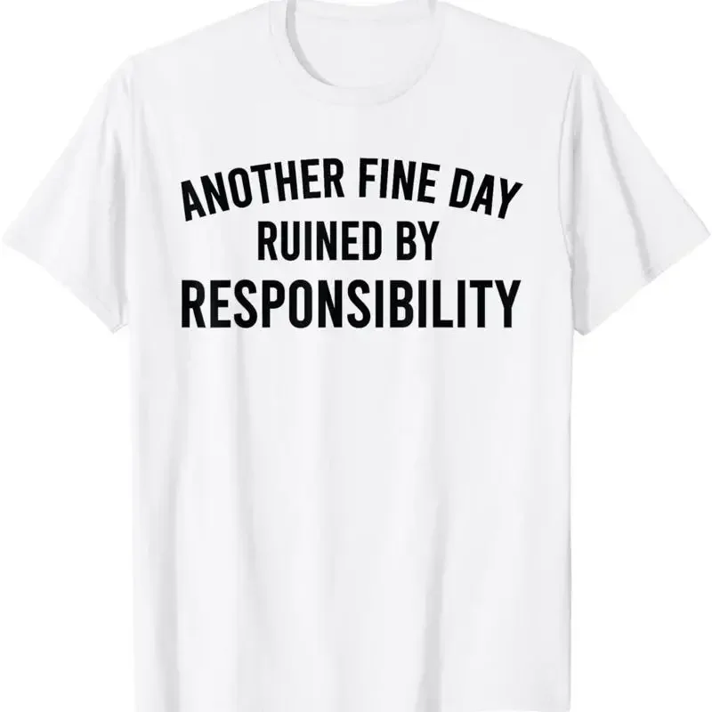 Funny Another Fine Day Ruined By Responsibility Saying Humor T Shirt