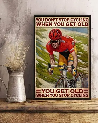 Tin Sign Vintage Retro Tin Sign You Don't Stop Cycling When You Get Old Poster You Get Old When You Stop Cycling Decor Cycli