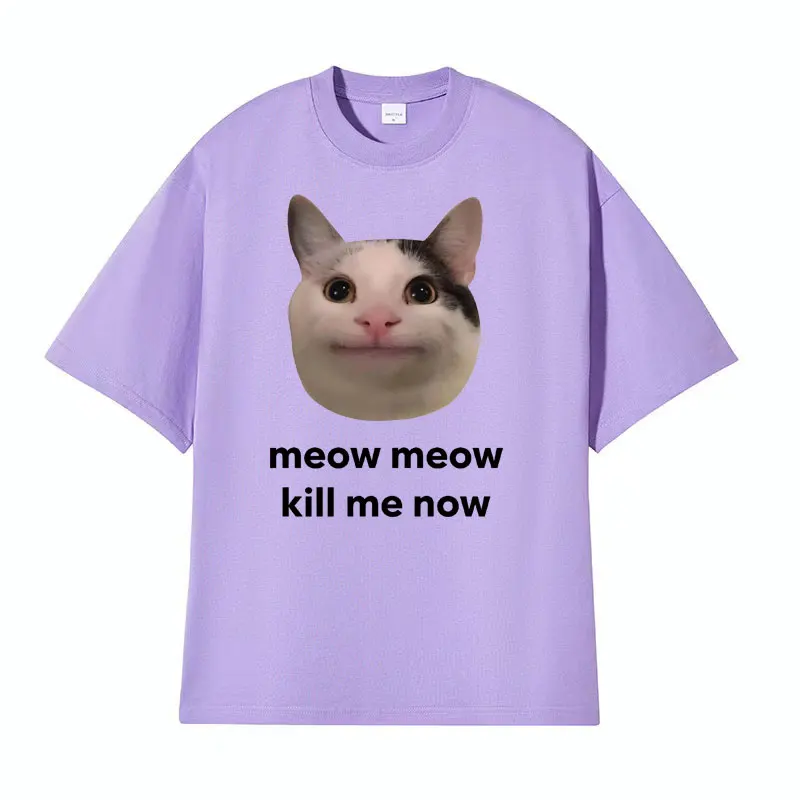 Meow Meow Kill Me Now Polite Funny Cute Cat Meme T-shirts Men\'s Casual Humor Short Sleeve T Shirt Unisex 100% Cotton Tops Tshirt