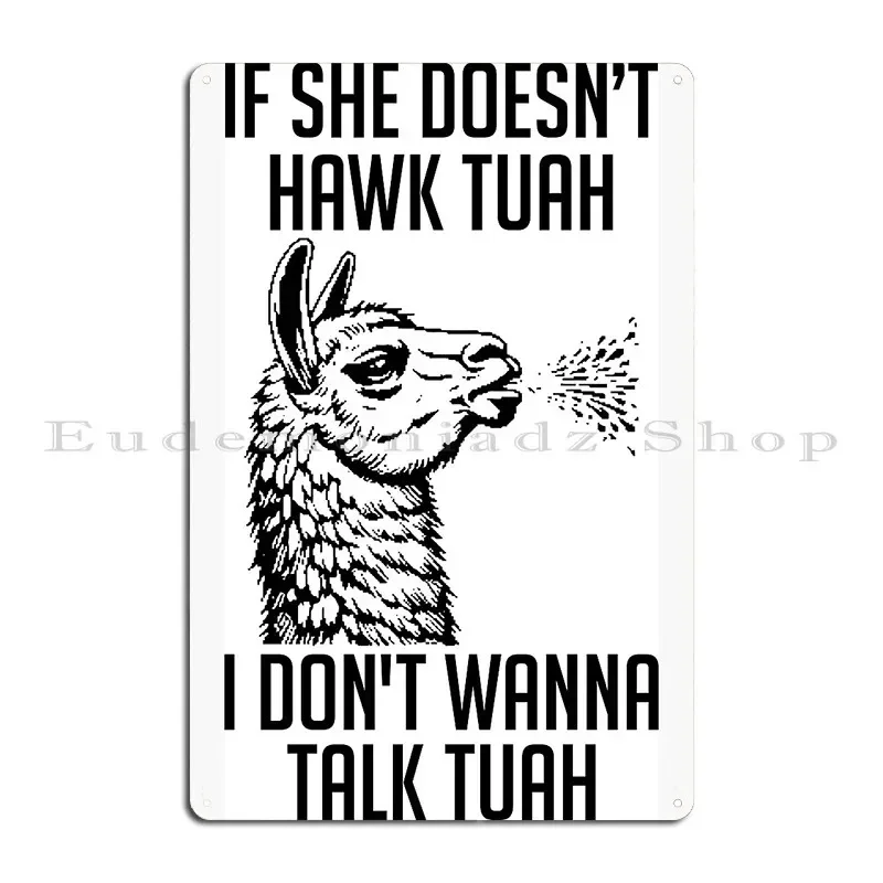 If She Doesnt Hawk Tuah I Dont Wanna Talk Tuah Metal Plaque Character Printing Party Club Living Room Pub Tin Sign Poster