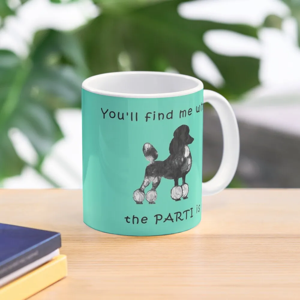 

You will find me where the PARTI is ... poodle Coffee Mug Funny Mugs