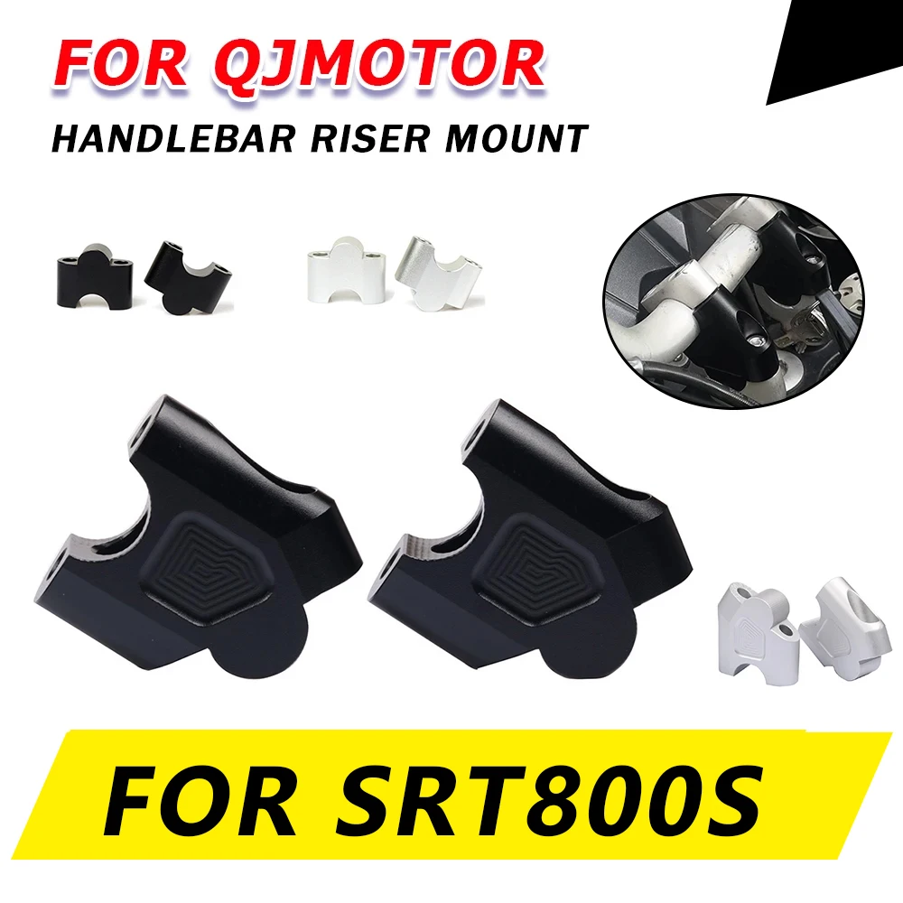 Motorcycle Accessories Handlebar Riser Bar Mount Handle Clamp For QJMOTOR QJ MOTOR SRT 800S SRT 800 S SRT800S SRT800 S 2024 2025