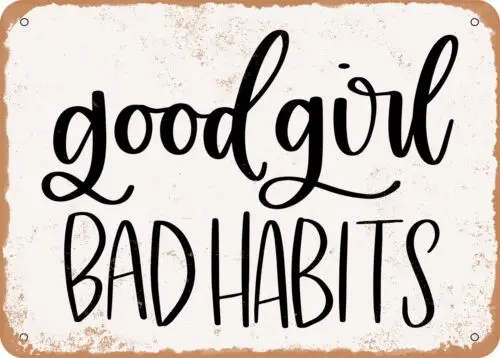 Metal Sign - Good Girl Bad Habits - Vintage Look Sign