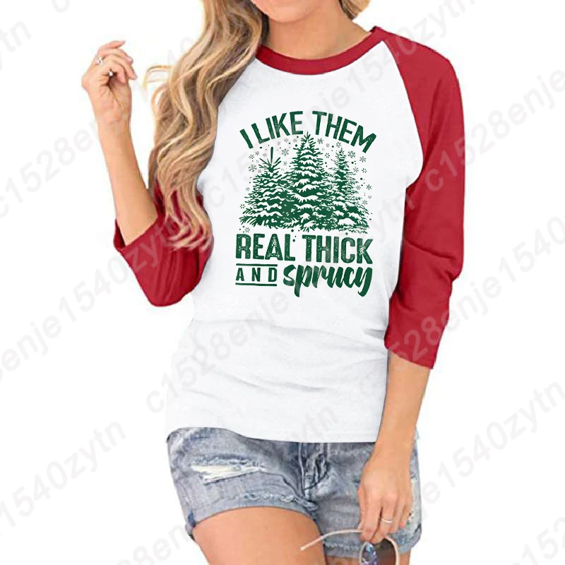 Christmas I Like Them Real Thick And Sprucy Print Seven Sleeves Shirt Women Summer Fashion T-shirts Three Quarter Sleeve T Shirt