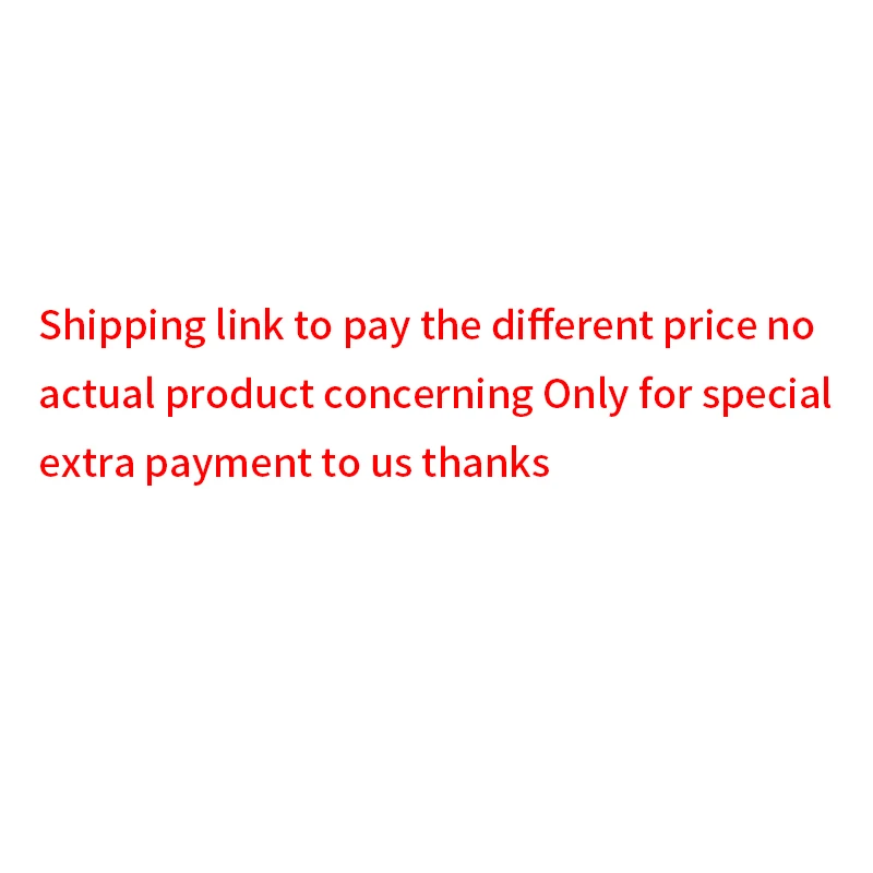 

Only for payment of additional fees, please do not take the initiative to purchase. Thanks.