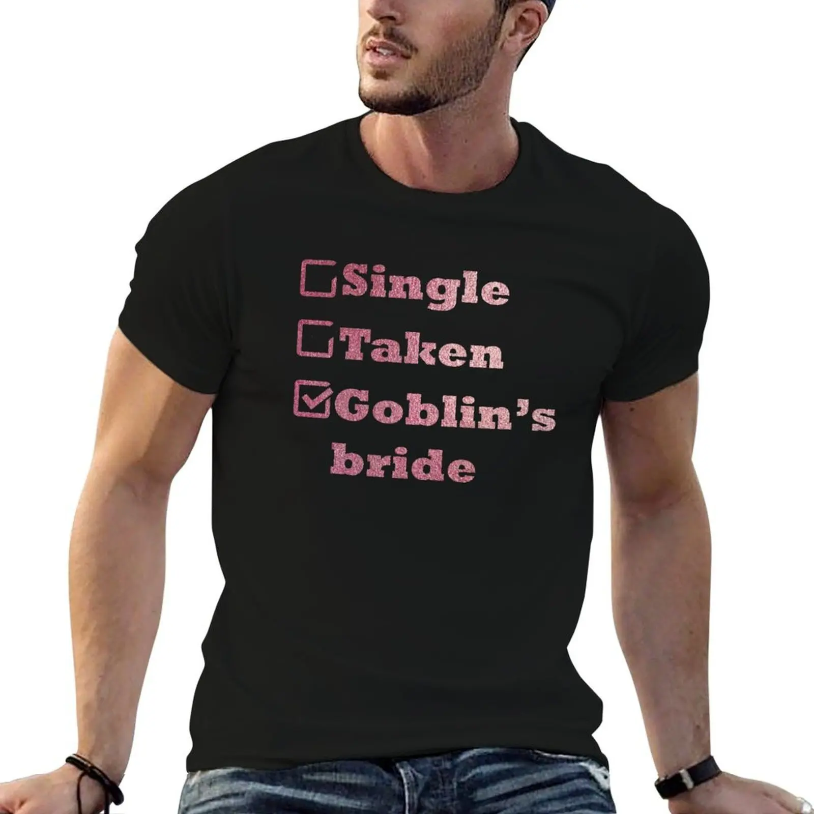 Single Taken Goblin's Bride Rose Gold T-Shirt custom t-shirts gifts for boyfriend tshirts for men