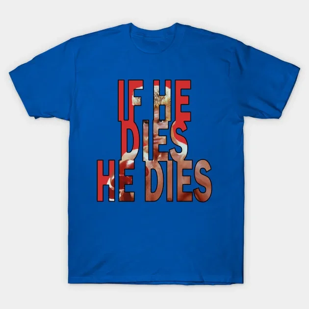 If He Dies, He Dies. Ivan Drago T-Shirt. Premium Cotton Short Sleeve O-Neck Men's T Shirt New S-3XL