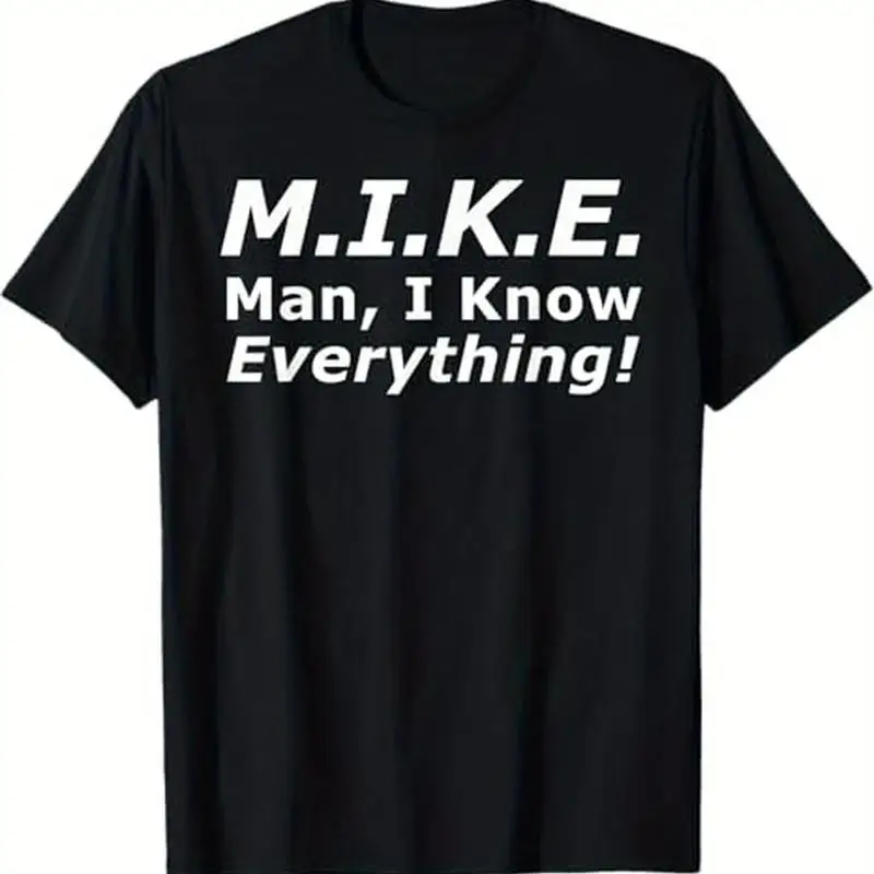 Funny M I K E Mike Knows Everything T Shirt for Men 100 Cotton Anti Shrink C