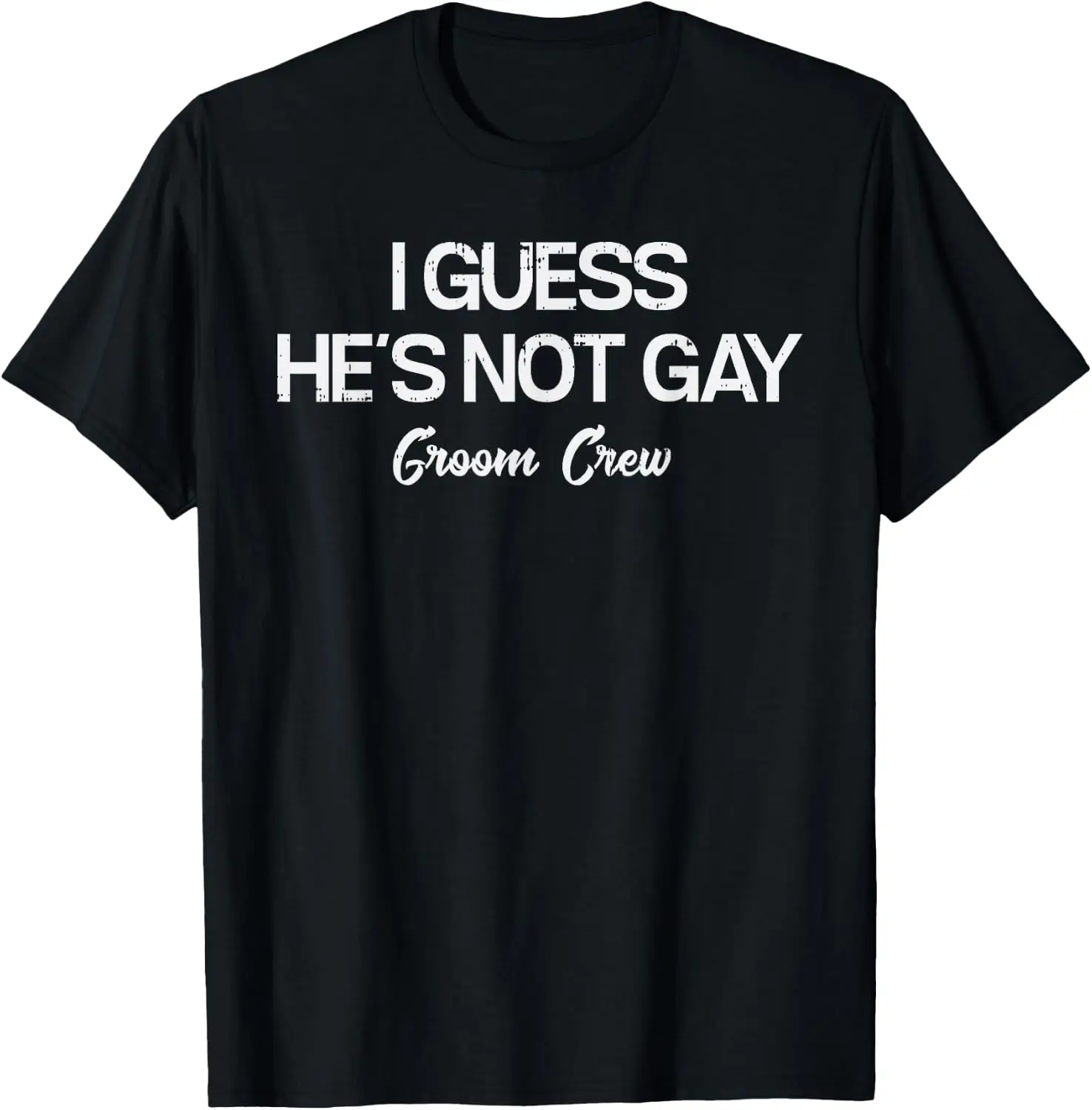 I Guess Hes Not Gay Grooms Crew Funny Bachelor Party Men T-Shirt Vintage Style Graphic T‑Shirt, Retro Tee, 100% Cotton Soft Lightweight Crew Neck Unisex Casual Short Sleeve Tops For Men Women Daily Wear
