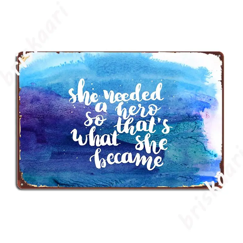 She Needed A Hero So That‘S What She Became Metal Sign Wall Wall Decor Cinema Garage Create Tin Sign Poster