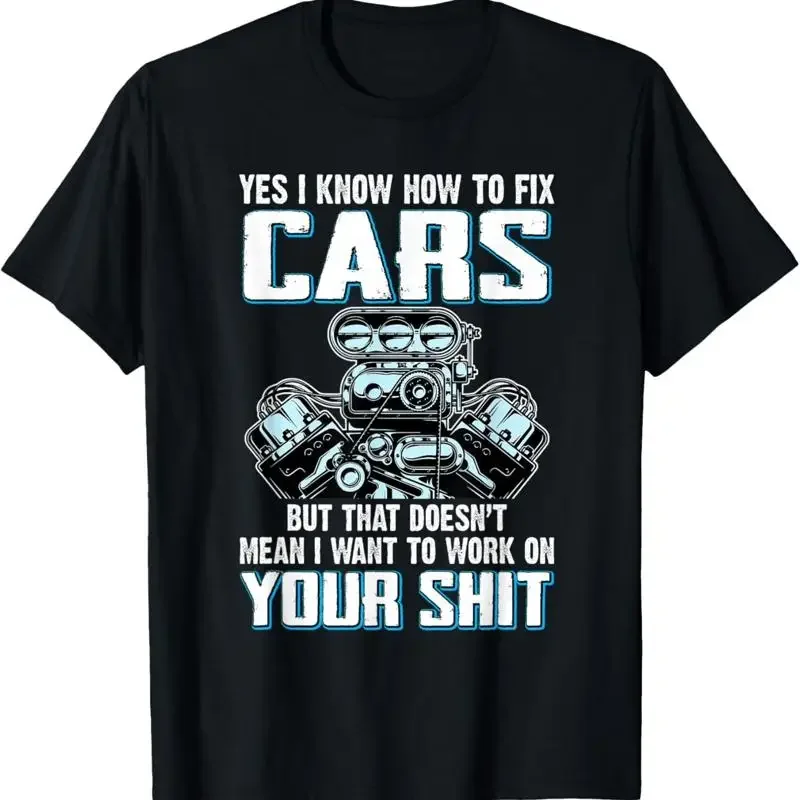 I Know How To Fix Cars Don_t Want Work On Your Shi T Shirt