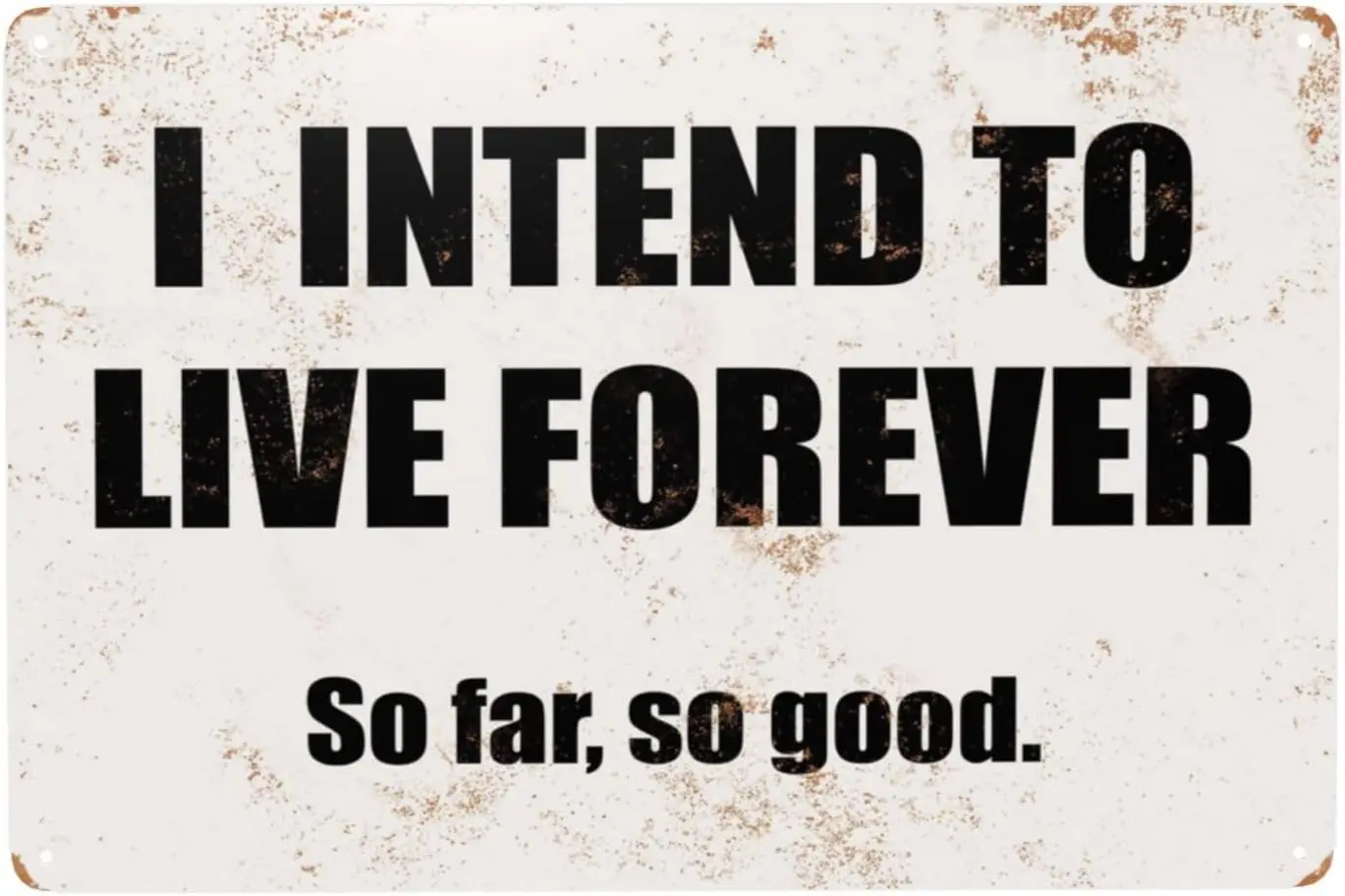 I Intend To Live Forever. So Far, So Good. Funny Tin Sign Metal, Retro Vintage Sign For Man Women Home Decor Bedroom Decor Art W