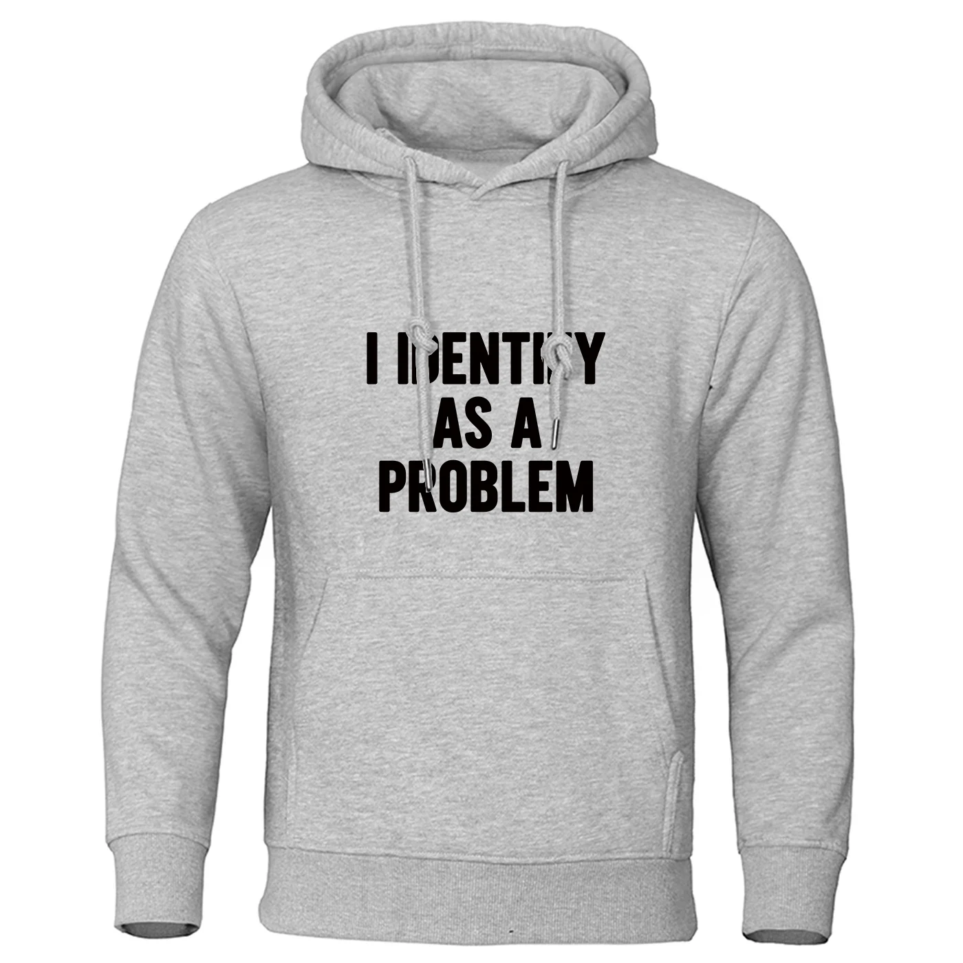 I Identify As A Problem New Men's Hoodie High Quality Hooded Sweatshirt Male Fashionable Street Style Sweatshirt